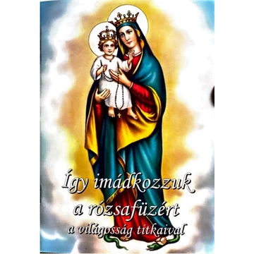 Így imádkozzuk a rózsafüzért (a világosság titkaival) imafüzet ( Ker. )