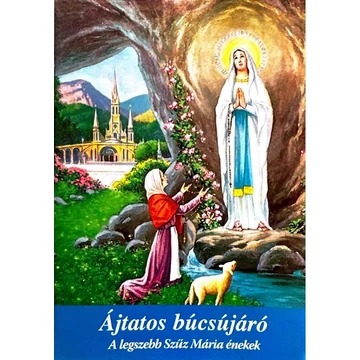 Ájtatos búcsújáró -  A legszebb Szűz Mária énekek