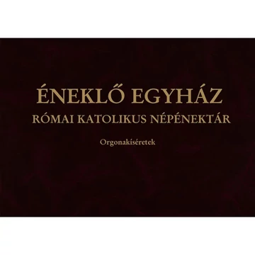 Éneklő Egyház Római Katolikus Népénektár Orgonakíséretek