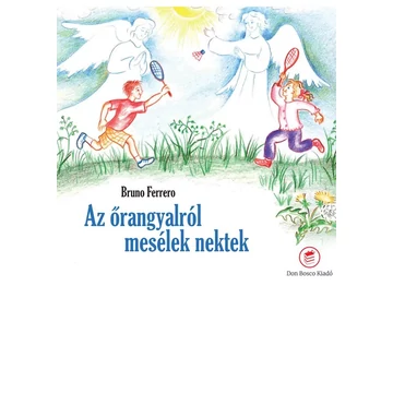 Az őrangyalokról mesélek nektek - Bruno Ferrero