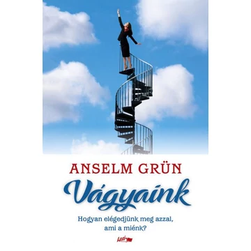 Anselm Grün - Vágyaink