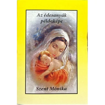 Szent Mónika - Az édesanyák példaképe