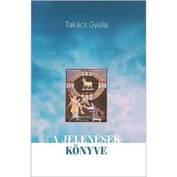 A jelenések könyve - Takács Gyula