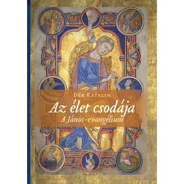 Az élet csodája - Dér Katalin - A János evangélium
