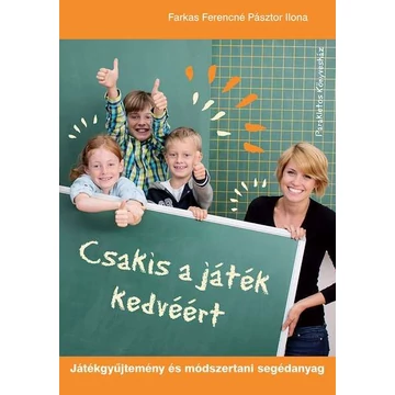 Csakis a játék kedvéért - Játékgyűjtemény és módszertani segédanyag