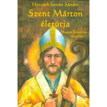 Horváth István Sándor: Szent Márton életútja