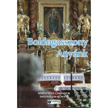 Boldogasszony Anyánk-Keresztény családok imádságos könyve