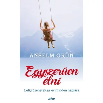 Anselm Grün - Egyszerűen élni