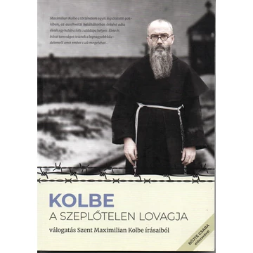Kolbe - A szeplőtelen lovagja - Válogatás Szent Maximilian Kolbe írásaiból
