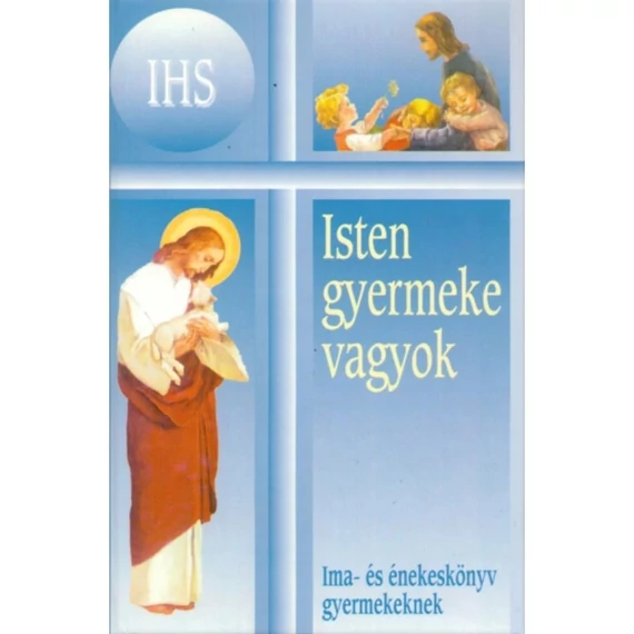 Isten gyermeke vagyok - Ima- és énekeskönyv katolikus gyermekek számára ( papírkötés )