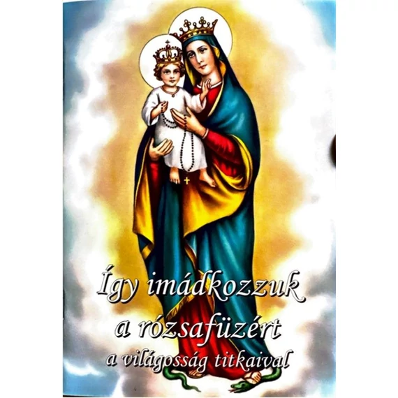 Így imádkozzuk a rózsafüzért (a világosság titkaival) imafüzet ( Ker. )