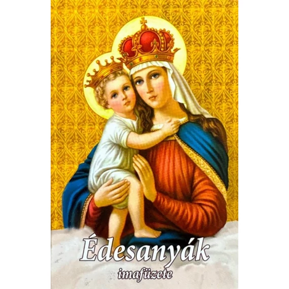 Édesanyák  imafüzete  ( Ker.)