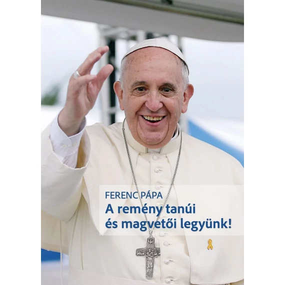 Ferenc Pápa - A remény tanúi és magvetői legyünk !
