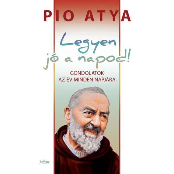 Pio Atya- Legyen Jó Napod - Gondolatok az év minden napjára