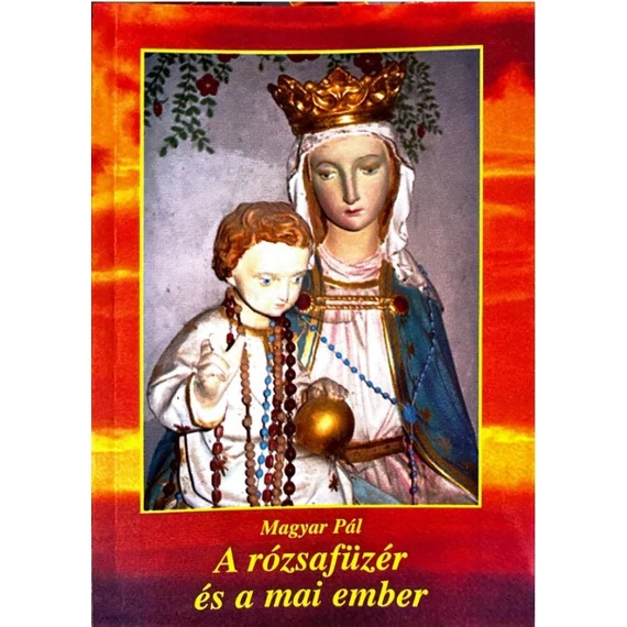 A rózsafüzér és a mai ember - Magyar Pál