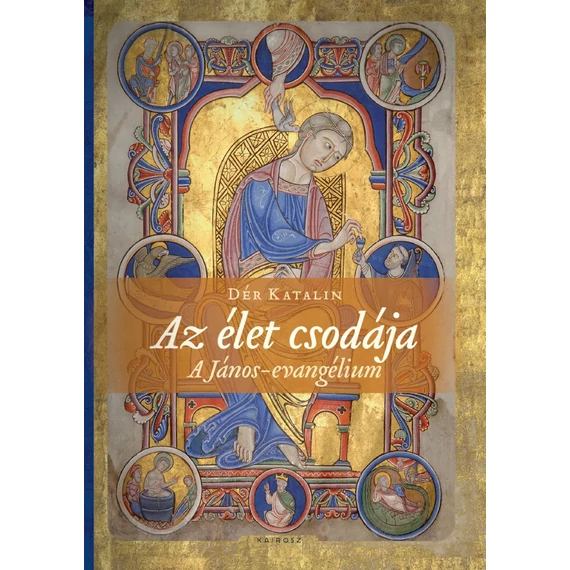 Az élet csodája - Dér Katalin - A János evangélium