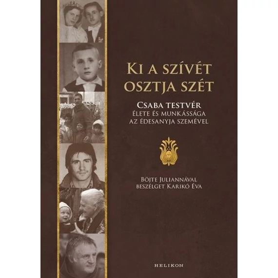 Ki a szívét osztja szét - Csaba testvér élete és munássága az édesanyja szemével