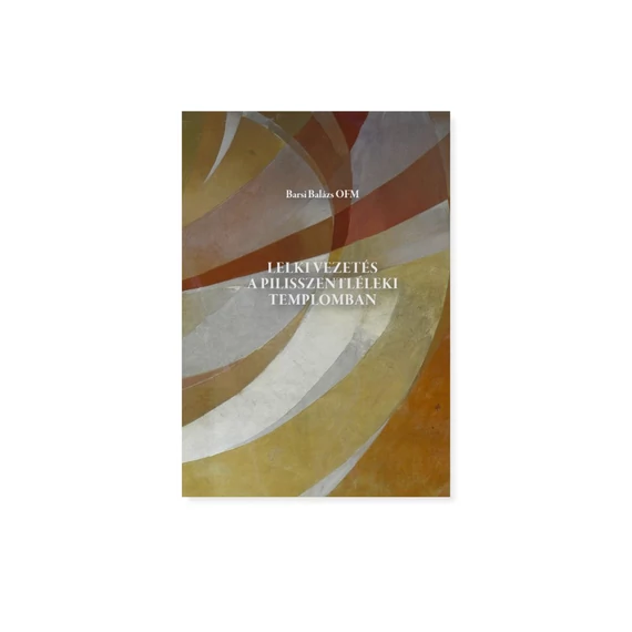 Lelki vezetés a pilisszentléleki templomban - Barsi Balázs OFM