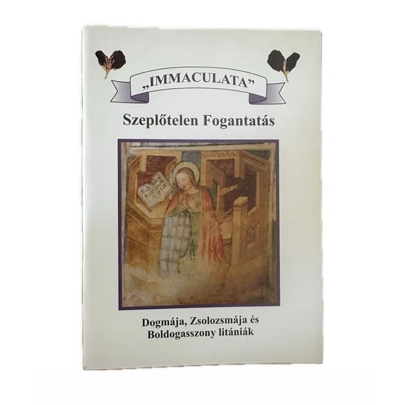 Immaculata - Szeplőtelen fogantatás Dogmája, Zsolozsmája és Boldogassszony litániák