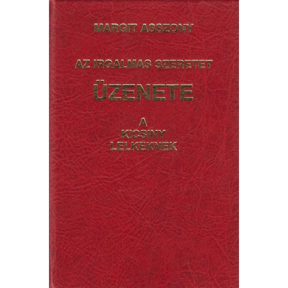 Margit Asszony - Az irgalmas szeretet üzenete A kicsiny lelkeknek