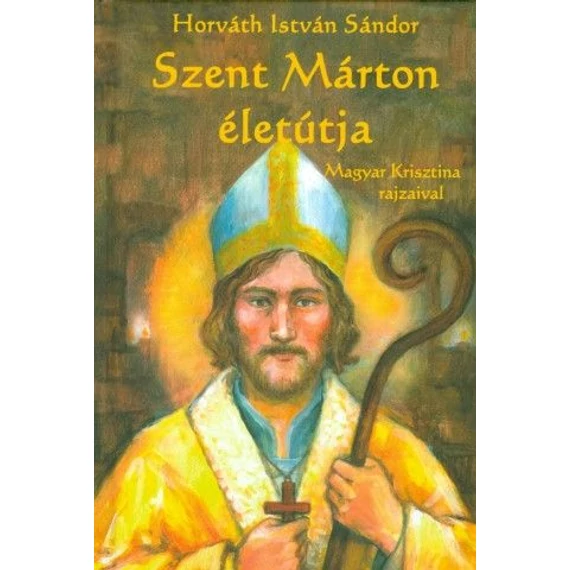 Horváth István Sándor: Szent Márton életútja