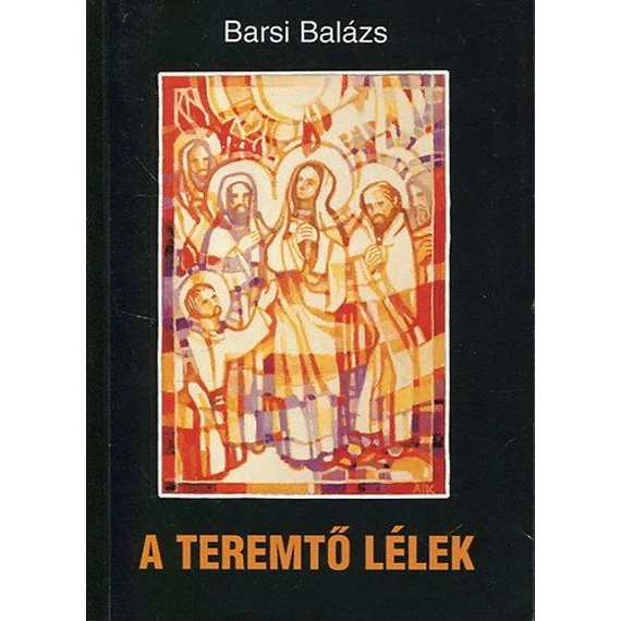 Barsi Balázs: A teremtő lélek