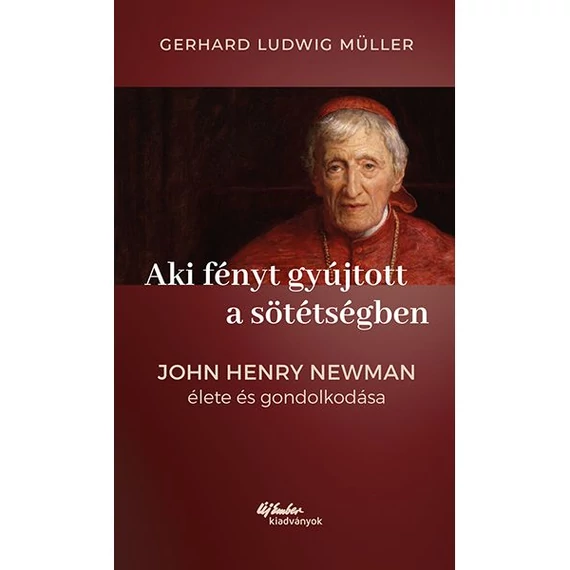 Aki fényt gyújtott a sötétségben - John Henry Newman élete