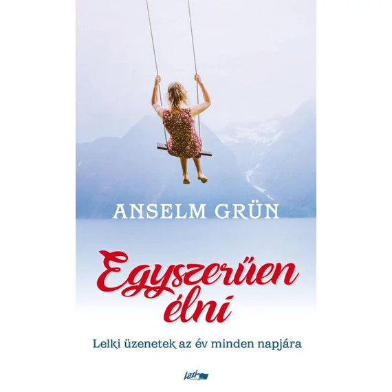 Anselm Grün - Egyszerűen élni