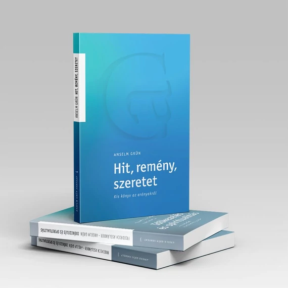 Hit, remény, szeretet - Anselm Grün