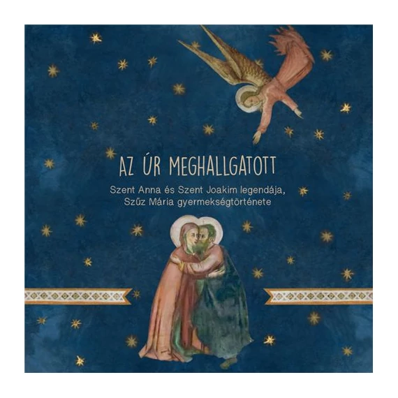 Az Úr meghallgatott: Szent Anna és Szent Joakim legendája, Szűz Mária gyermekségtörténete – Dávidné